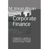 Corporate Finance: A beginner`s guide to understand Corporate Finance in just 1-week