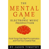 Music Habits - The Mental Game of Electronic Music Production: Finish Songs Fast, Beat Procrastination and Find Your Creative Flow