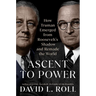 Ascent to Power: How Truman Emerged from Roosevelt's Shadow and Remade the World
