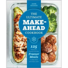 The Ultimate Make-Ahead Cookbook: 125 Delicious, Family-Friendly Freezer Meals to Prep Now and Enjoy Later