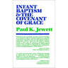 Infant Baptism and the Covenant of Grace: An Appraisal of the Argument That as Infants Were Once Circumcised, So They Should Now Be Baptized