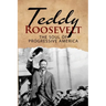 Teddy Roosevelt - The Soul of Progressive America: A Biography of Theodore Roosevelt - The Youngest President in US History