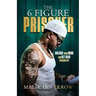 The 6 Figure Prisoner: Unlock Your Mind And Get Rich Regardless