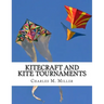 Kitecraft and Kite Tournaments: A Guide to Kite Making and Flying Kites
