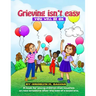 Grieving Isn't Easy, You Will Be OK: A book for young children that touches on new emotions after the loss of a loved one.