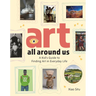 Art All Around Us: A Kid's Guide to Finding Art in Everyday Life