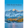 Fifth World Medicine (Book II): The Science of Healing People and Their Planet