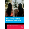 Dialogues on the Ethics of Abortion