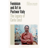 Feminism and Art in Postwar Italy: The Legacy of Carla Lonzi