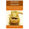 Bearded Dragon: Complete Guide on How to Train and Keep a Bearded Dragon (Including How to Know the Age of Your Bearded Dragon)