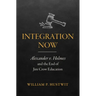 Integration Now: Alexander v. Holmes and the End of Jim Crow Education
