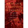 America's Forgotten Terrorists: The Rise and Fall of the Galleanists