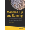 Modern C Up and Running: A Programmer's Guide to Finding Fluency and Bypassing the Quirks