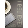 I Believe: A Guide to the Christian Faith in the Apostles' Creed