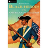 The Black Heroes of the American Revolution
