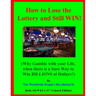 How to Lose the Lottery and Still WIN!: (Why Gamble with your Life, when there is a Sure Way to Win BILLIONS of Dollars?)