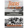 Tigers by the River: A True and Accurate Tale of the Early Days of Pro Football