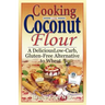 Cooking with Coconut Flour: A Delicious Low-Carb, Gluten-Free Alternative to Wheat