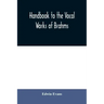Handbook to the vocal works of Brahms; preceded by a didactic section and followed by copious tables of reference