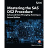 Mastering the SAS DS2 Procedure: Advanced Data-Wrangling Techniques, Second Edition