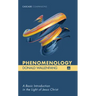 Phenomenology: A Basic Introduction in the Light of Jesus Christ