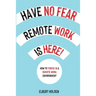 Have No Fear, Remote Work Is Here! How to Thrive in a Remote Work Environment