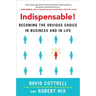 Indispensable!: Becoming the Obvious Choice in Business and in Life