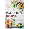 Paleo Diet Recipes: The Guide That Shows the Secrets of Paleo Diet (Paleo Recipes for Weight Loss and Good Health)