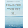 Challenge Yourself, Be...: The Power of Self Evaluation