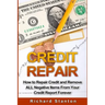 Credit Repair: How To Repair Credit And Remove ALL Negative Items From Your Credit Report Forever