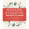 Modern Etiquette Wedding Planner: The Essential Organizer to Make Your Day Special for Everyone