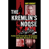 The Kremlin's Noose: Putin's Bitter Feud with the Oligarch Who Made Him Ruler of Russia