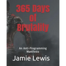 365 Days of Brutality: An Anti-Programming Manifesto