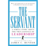 The Servant: A Simple Story about the True Essence of Leadership