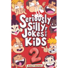 Seriously Silly Jokes for Kids: Joke Book for Boys and Girls ages 7-12 (Volume 2)