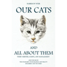 Our Cats and All about Them - Their Varieties, Habits, and Management: And for Show, The Standard of Excellence and Beauty; Described and Pictured