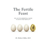 The Fertile Feast: Dr. Kiltz's Essential Guide to a Keto Way of Life