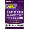 320 SAT Math Subject Test Problems arranged by Topic and Difficulty Level - Level 2: 160 Questions with Solutions, 160 Additional Questions with Answe