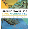 Simple Machines Make Work Simple Energy, Force and Motion Grade 3 Children's Physics Books