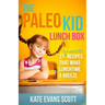 The Paleo Kid Lunch Box: 27 Kid-Approved Recipes That Make Lunchtime A Breeze (Primal Gluten Free Kids Cookbook)