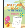 Dot To Dot Book For Kids Ages 8-12 Dinosaur: A Fun Educational Puzzle Activity Book for Toddlers, Preschoolers, Children With Bonus Coloring Pages: Ea