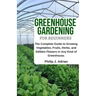Greenhouse Gardening for Beginners: The Complete Guide to Growing Vegetables, Fruits, Herbs, and Edibles Flowers in Any Kind of Greenhouse - Raised Be