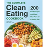 The Complete Clean Eating Cookbook: 200 Fresh Recipes and 3 Easy Meal Plans for a Healthy Diet