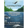 Learning to Soar: How God Miraculously Healed My Quadriplegia While Teaching Me Unwavering Faith