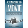 Getting Started with iMovie: An Insanely Easy Guide to Movie Editing With iMovie
