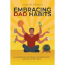 Embracing Dad Habits: A Handbook for Early Fatherhood & Soon-To-Be-Dads