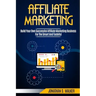 Affiliate Marketing: Build Your Own Successful Affiliate Marketing Business from Zero to 6 Figures