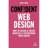 Confident Web Design: How to Design and Create Websites and Futureproof Your Career