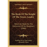 The Book Of The Knight Of The Tower, Landry: Which He Made For The Instruction Of His Daughters (1868)