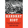 Hardhat Riot: Nixon, New York City, and the Dawn of the White Working-Class Revolution